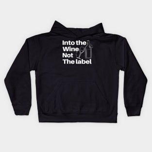 Into The Wine Not The Label - Gifts For The Wine Lover Kids Hoodie